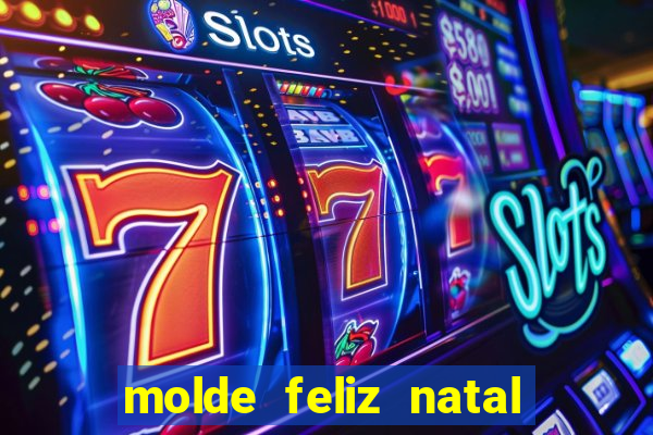 molde feliz natal para imprimir